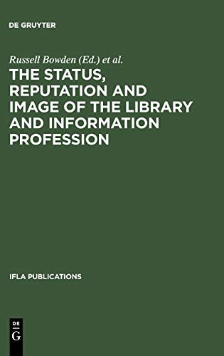 The Status, Reputation and Image of the Library and Information Profession: Proceedings of the IFLA Pre-Session Seminar, Delhi, 24-28 August 1992 ; ... Library Associations (IFLA Publications, 68)