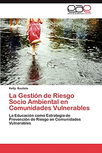 La Gestión de Riesgo Socio Ambiental en Comunidades Vulnerables: La Educación como Estrategia de Prevención de Riesgo en Comunidades Vulnerables