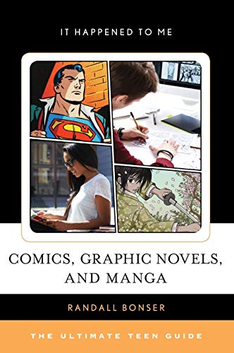 Comics, Graphic Novels, and Manga: The Ultimate Teen Guide (It Happened to Me, Band 54)