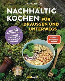 Nachhaltig Kochen für draußen und unterwegs: Über 50 klimafreundliche und günstige Rezepte - Zuhause vorbereiten, in der Natur genießen