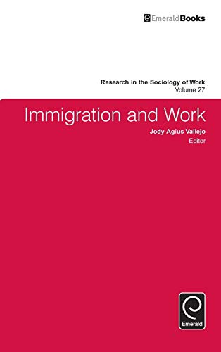 Immigration and Work (Research in the Sociology of Work, 27, Band 27)