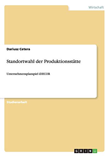 Standortwahl der Produktionsstätte: Unternehmensplanspiel iDECOR