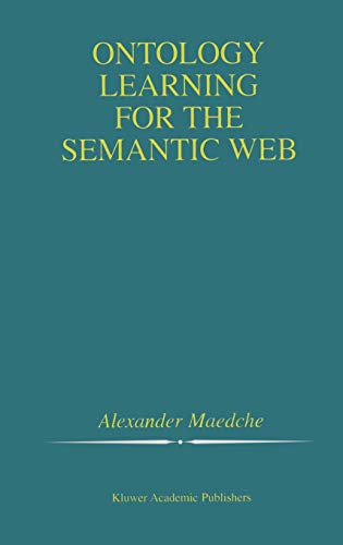Ontology Learning for the Semantic Web (The Springer International Series in Engineering and Computer Science, 665, Band 665)