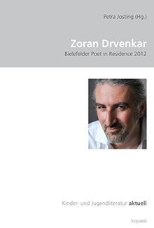 Zoran Drvenkar: Bielefelder Poet in Residence 2012 (Kinder- und Jugendliteratur aktuell)