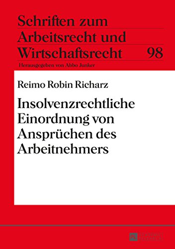 Insolvenzrechtliche Einordnung von Ansprüchen des Arbeitnehmers (Schriften zum Arbeitsrecht und Wirtschaftsrecht)