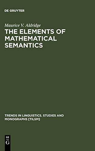 The Elements of Mathematical Semantics (Trends in Linguistics. Studies and Monographs [TiLSM], 66)