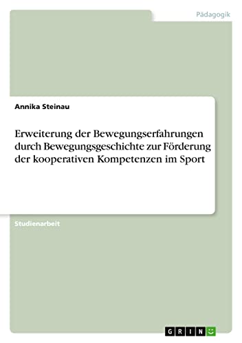 Erweiterung der Bewegungserfahrungen durch Bewegungsgeschichte zur Förderung der kooperativen Kompetenzen im Sport