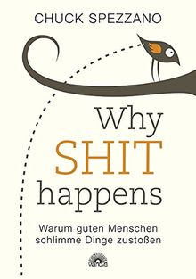 WHY SHIT HAPPENS: Warum guten Menschen schlimme Dinge zustoßen