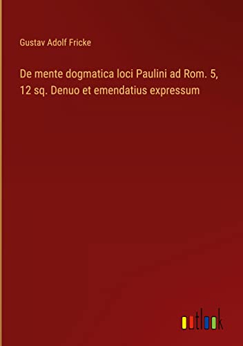 De mente dogmatica loci Paulini ad Rom. 5, 12 sq. Denuo et emendatius expressum