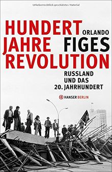 Hundert Jahre Revolution: Russland und das 20. Jahrhundert