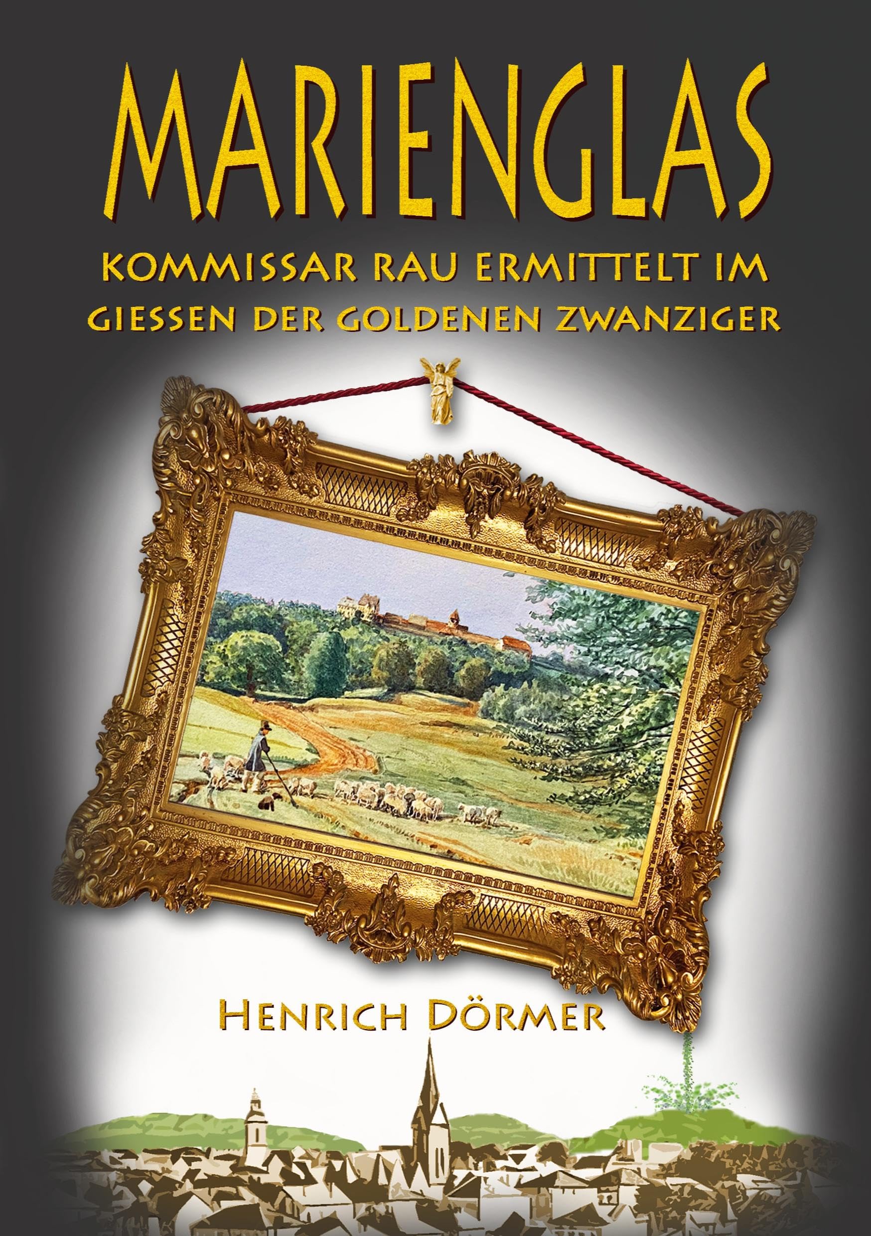 Marienglas: Kommissar Rau ermittelt im Giessen der Goldenen Zwanziger