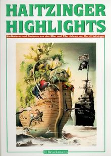 Haitzinger Highlights. Karikaturen und Cartoons aus den 80er und 90er Jahren von Horst Haitzinger