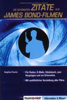 Die schönsten Zitate aus James Bond-Filmen: Für Reden, E-Mails, Gästebuch, zum Vergnügen und zur Erkenntniss. Mit ausführlicher Vorstellung aller Filme