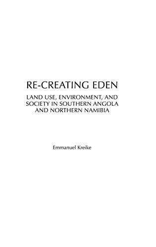 Re-creating Eden: Land Use, Environment, and Society in Southern Angola and Northern Namibia (Social History of Africa)