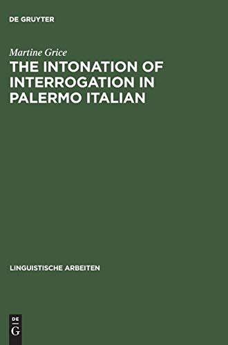 The Intonation of Interrogation in Palermo Italian: Implications for intonation theory (Linguistische Arbeiten, 334, Band 334)