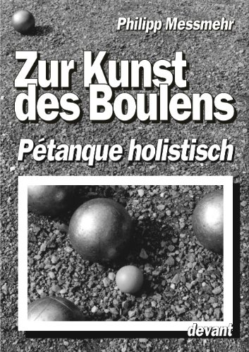 Die Kunst des Boulens - Pétanque holistisch - Philipp Messmehr Kartoniert (TB)