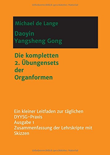 Daoyin Yangsheng Gong: Die kompletten 2. Übungensets der Organformen - Ein Leitfaden zur täglichen DYYSG-Praxis