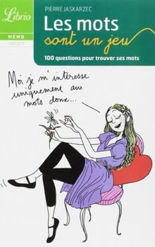 Les mots sont un jeu : 100 questions pour trouver ses mots