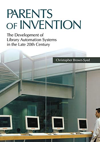 Parents of Invention: The Development of Library Automation Systems in the Late 20th Century