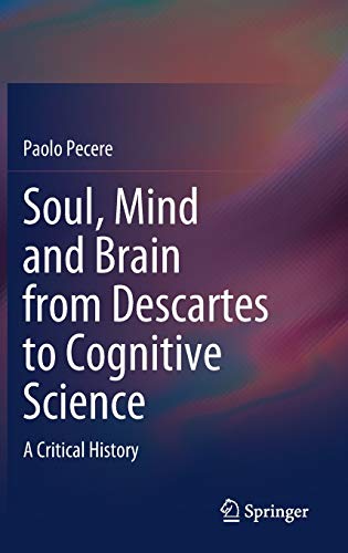 Soul, Mind and Brain from Descartes to Cognitive Science: A Critical History (SpringerBriefs in Philosophy)