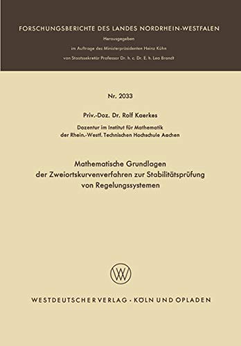 Mathematische Grundlagen der Zweiortskurvenverfahren zur Stabilitätsprüfung von Regelungssystemen (Forschungsberichte des Landes Nordrhein-Westfalen, 2033, Band 2033)