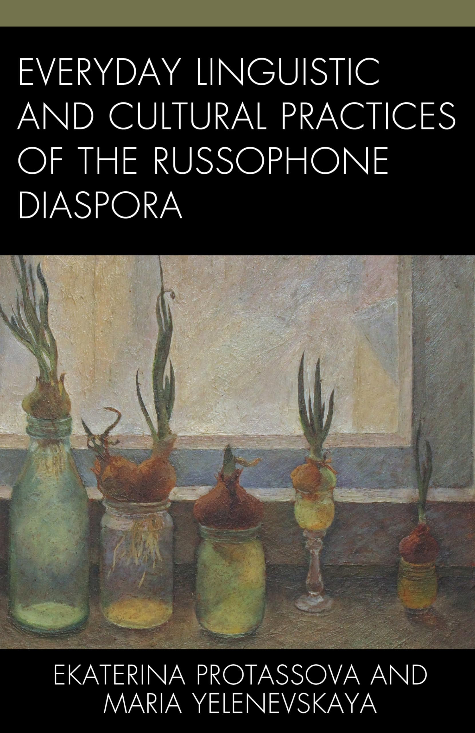 Everyday Linguistic and Cultural Practices of the Russophone Diaspora (Studies in Slavic, Baltic, and Eastern European Languages and Cultures)