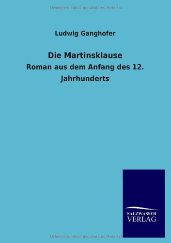 Die Martinsklause: Roman aus dem Anfang des 12. Jahrhunderts