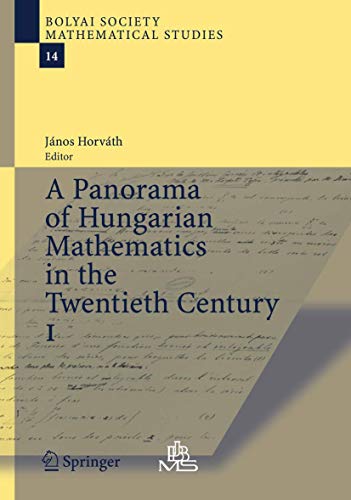 A Panorama of Hungarian Mathematics in the Twentieth Century, I (Bolyai Society Mathematical Studies, 14, Band 14)