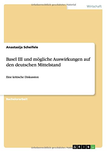 Basel III und mögliche Auswirkungen auf den deutschen Mittelstand: Eine kritische Diskussion