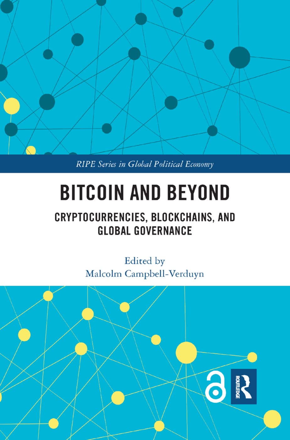 Bitcoin and Beyond (Open Access): Cryptocurrencies, Blockchains, and Global Governance (Ripe in Global Political Economy)