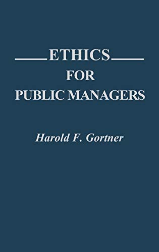 Ethics for Public Managers (Contributions in Political Science)