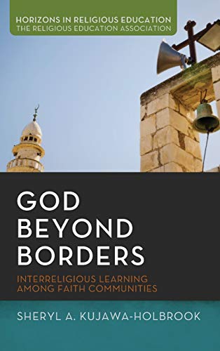 God Beyond Borders: Interreligious Learning Among Faith Communities (Horizons in Religious Education, Band 1)