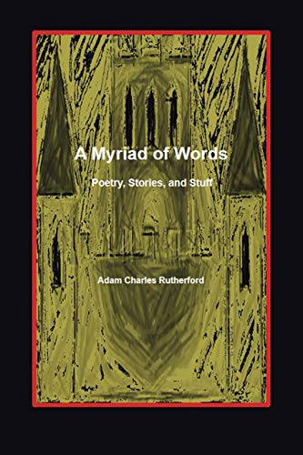 A Myriad of Words: Poetry, Stories, and Stuff
