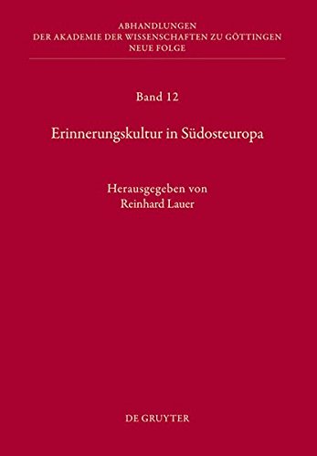 Erinnerungskultur in Südosteuropa: Bericht über die Konferenzen der Kommission für Interdisziplinäre Südosteuropa-Forschung im Januar 2004, Februar ... zu Göttingen. Neue Folge, Band 12)