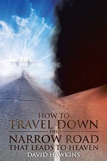 How to Travel Down the Narrow Road that Leads to Heaven