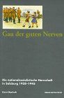 Gau der guten Nerven. Die nationalsozialistische Herrschaft in Salzburg 1938 - 1945