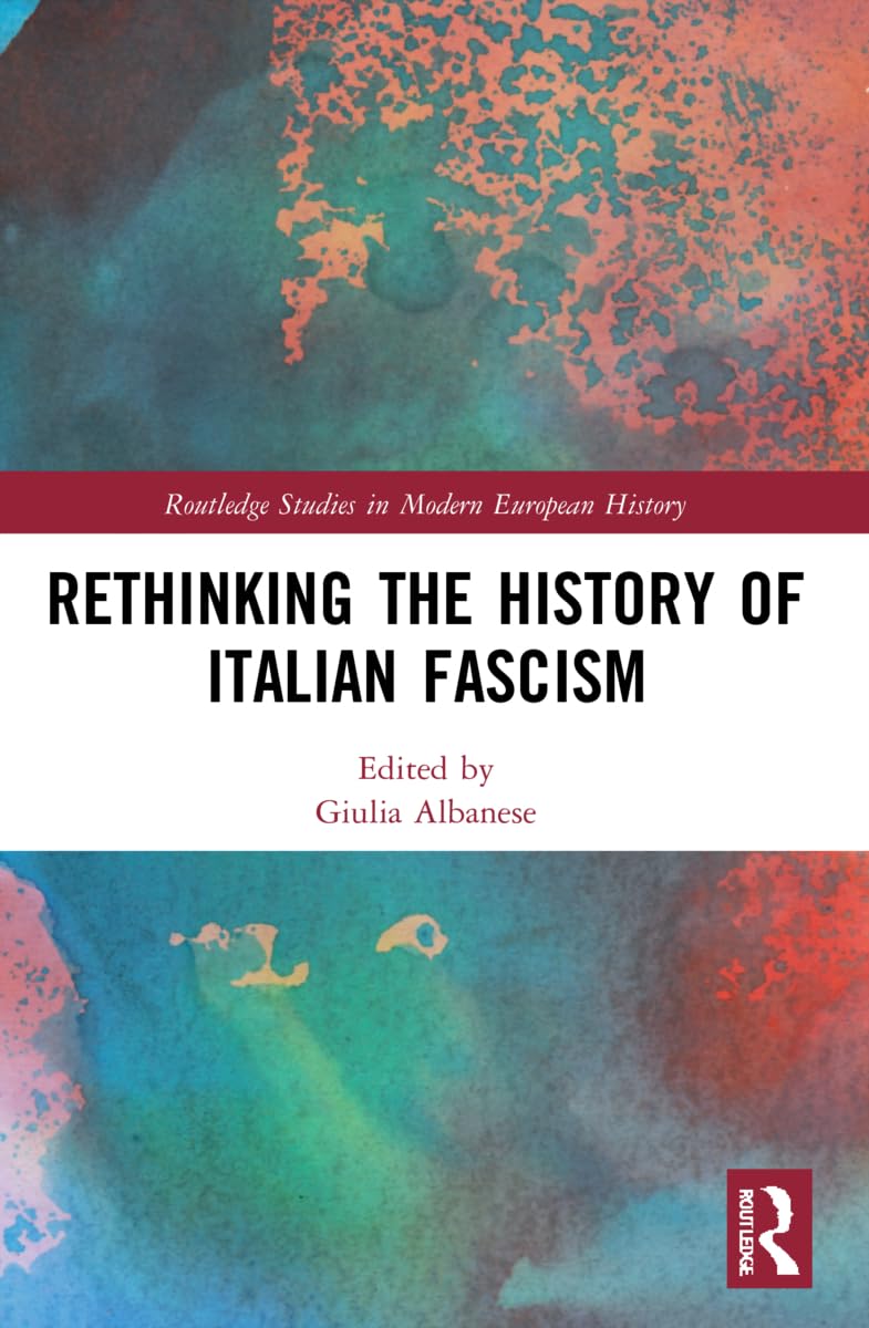 Rethinking the History of Italian Fascism (Routledge Studies in Modern European History)