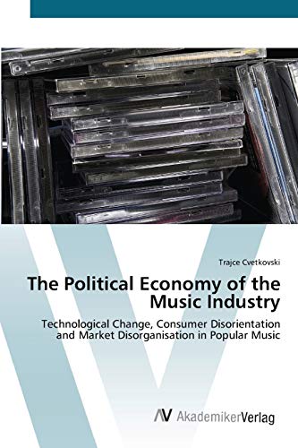 The Political Economy of the Music Industry: Technological Change, Consumer Disorientation and Market Disorganisation in Popular Music
