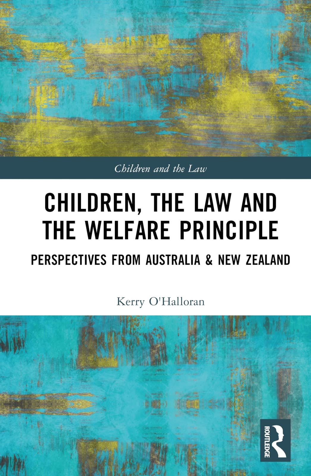 Children, the Law and the Welfare Principle: Perspectives from Australia & New Zealand (Children and the Law)