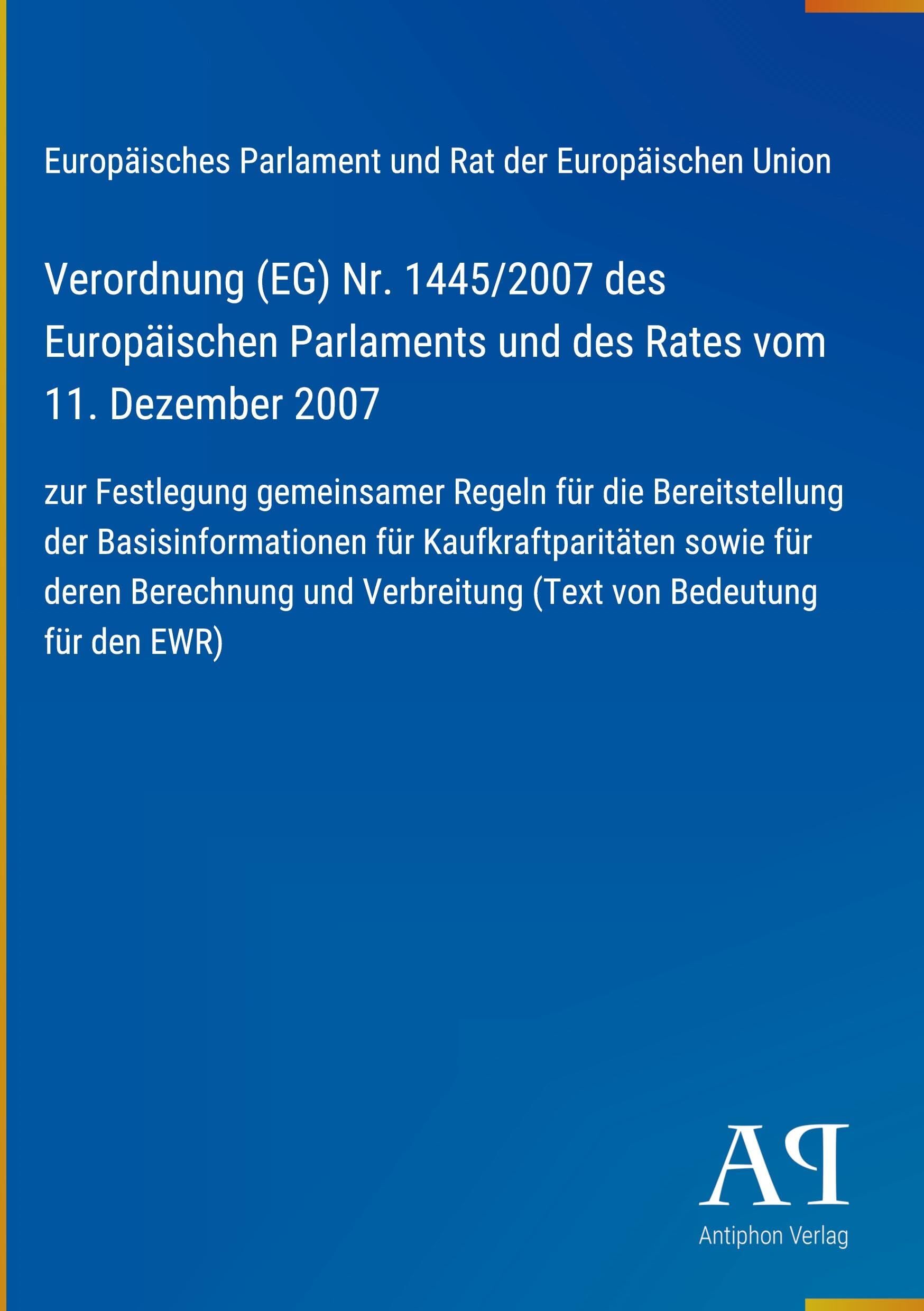 Verordnung (EG) Nr. 1445/2007 des Europäischen Parlaments und des Rates vom 11. Dezember 2007