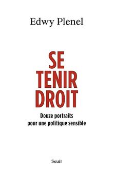 Se tenir droit : douze portraits pour une politique sensible