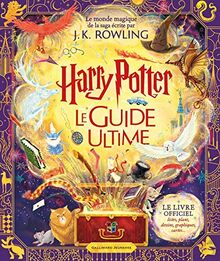 Harry Potter : le guide ultime : le monde magique de la saga écrite par J.K. Rowling