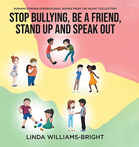 Manami Symone - Inspirational Books from the Heart Collection: Stop Bullying, Be a Friend, Stand up and Speak Out