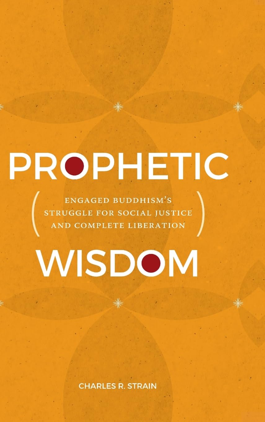 Prophetic Wisdom: Engaged Buddhism's Struggle for Social Justice and Complete Liberation (Suny in Religious Studies)