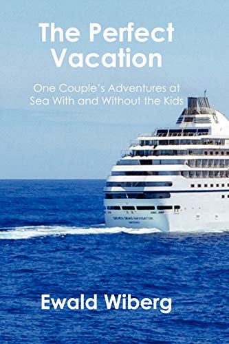The Perfect Vacation: One Couple¿s Adventures at Sea With and Without the Kids