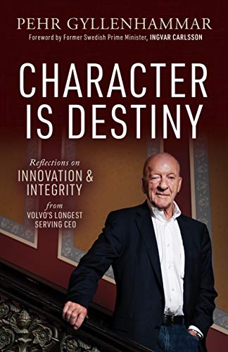 Character is Destiny: Reflections on Innovation & Integrity from Volvo's Longest Serving CEO