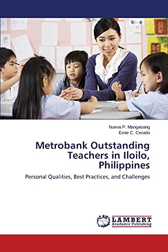 Metrobank Outstanding Teachers in Iloilo, Philippines: Personal Qualities, Best Practices, and Challenges