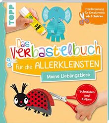 Das Verbastelbuch für die Allerkleinsten Schneiden und Kleben. Meine Lieblingstiere: Frühförderung für Kreativminis ab 3 Jahren