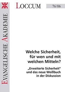 Welche Sicherheit, für wen und mit welchen Mitteln?: "Erweiterte Sicherheit" und das neue Weißbuch in der Diskussion (Loccumer Protokolle)