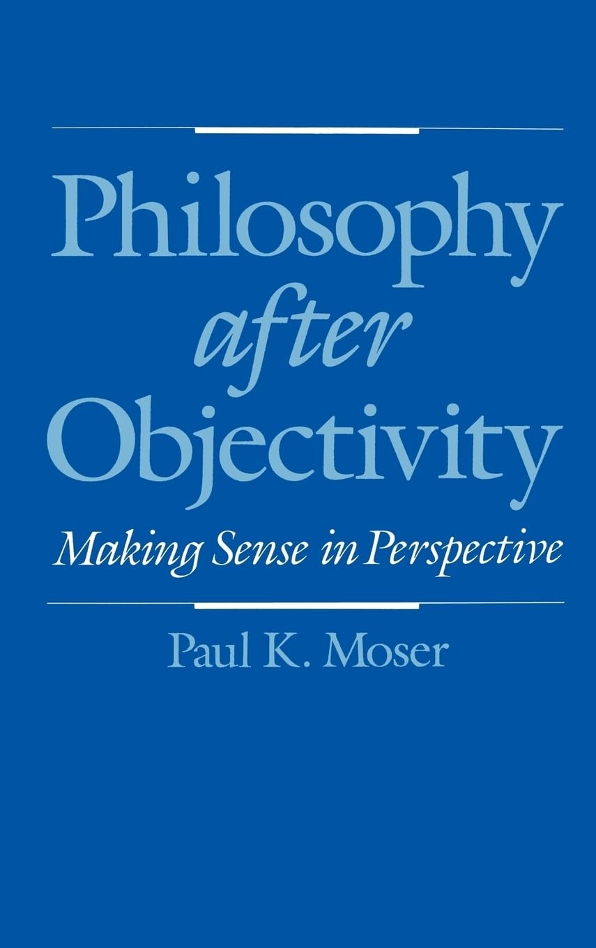 Philosophy After Objectivity: Making Sense in Perspective